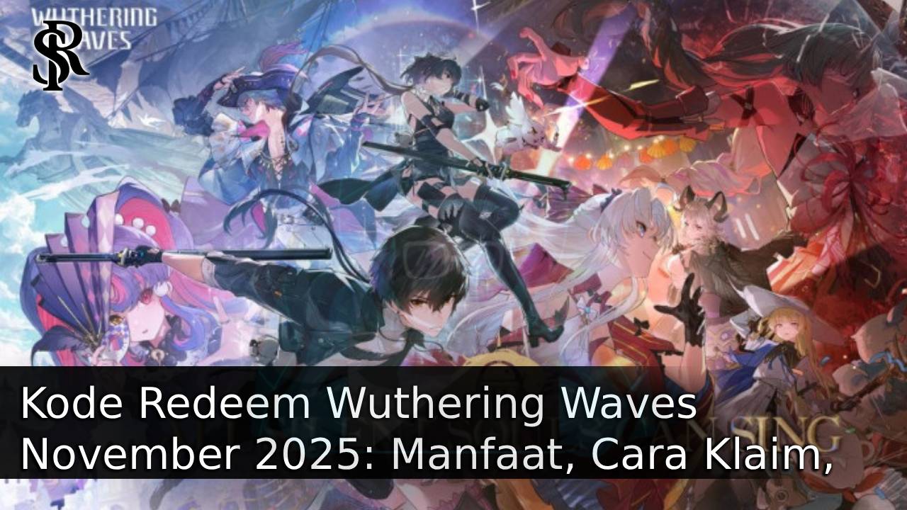 Kode Redeem Wuthering Waves November 2025: Manfaat, Cara Klaim, dan Hal yang Perlu Diketahui